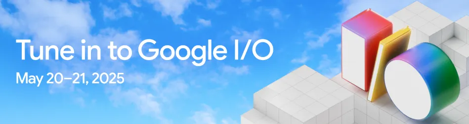 Google I/O 2025